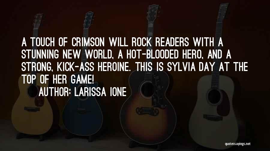 Larissa Ione Quotes: A Touch Of Crimson Will Rock Readers With A Stunning New World, A Hot-blooded Hero, And A Strong, Kick-ass Heroine.