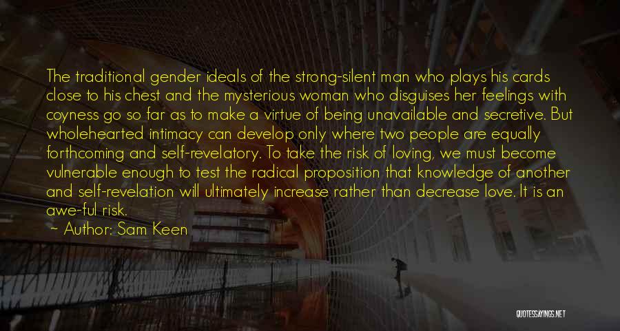 Sam Keen Quotes: The Traditional Gender Ideals Of The Strong-silent Man Who Plays His Cards Close To His Chest And The Mysterious Woman