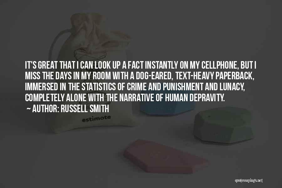 Russell Smith Quotes: It's Great That I Can Look Up A Fact Instantly On My Cellphone, But I Miss The Days In My