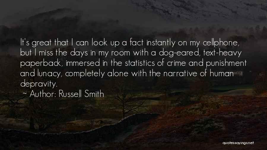 Russell Smith Quotes: It's Great That I Can Look Up A Fact Instantly On My Cellphone, But I Miss The Days In My