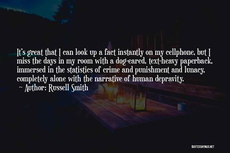 Russell Smith Quotes: It's Great That I Can Look Up A Fact Instantly On My Cellphone, But I Miss The Days In My