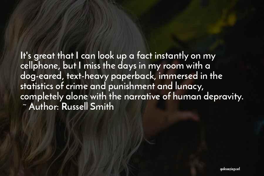 Russell Smith Quotes: It's Great That I Can Look Up A Fact Instantly On My Cellphone, But I Miss The Days In My