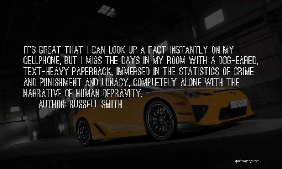 Russell Smith Quotes: It's Great That I Can Look Up A Fact Instantly On My Cellphone, But I Miss The Days In My
