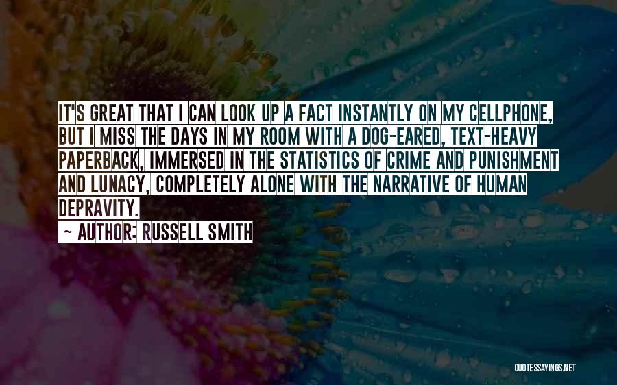 Russell Smith Quotes: It's Great That I Can Look Up A Fact Instantly On My Cellphone, But I Miss The Days In My