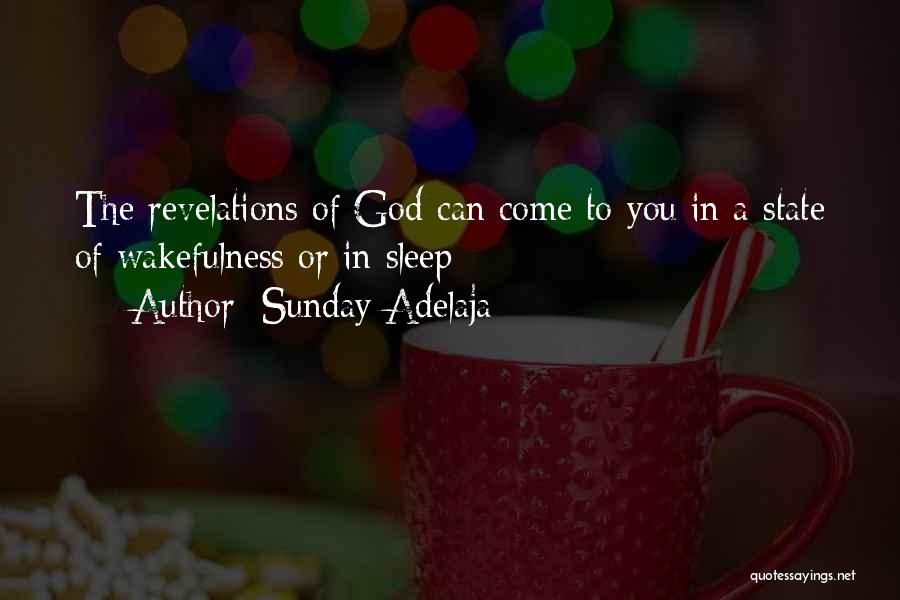 Sunday Adelaja Quotes: The Revelations Of God Can Come To You In A State Of Wakefulness Or In Sleep