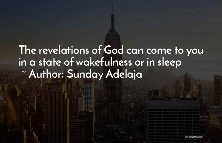 Sunday Adelaja Quotes: The Revelations Of God Can Come To You In A State Of Wakefulness Or In Sleep