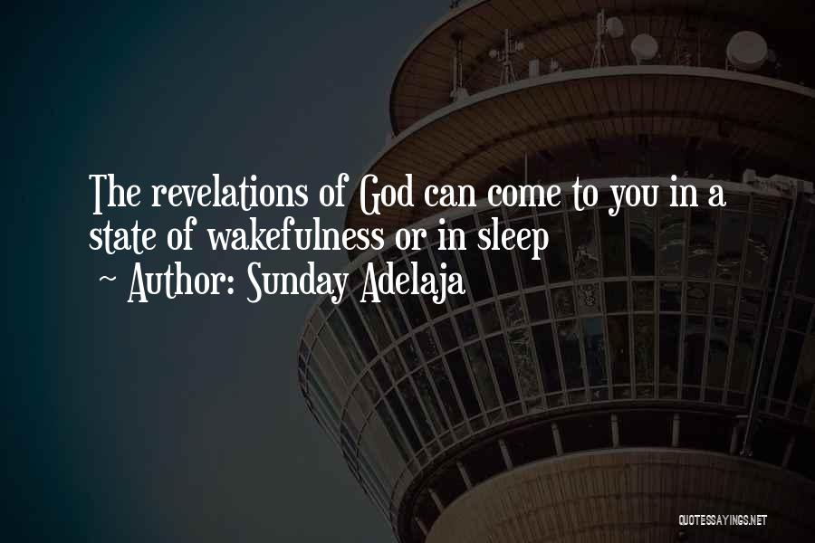 Sunday Adelaja Quotes: The Revelations Of God Can Come To You In A State Of Wakefulness Or In Sleep