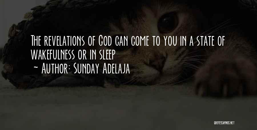 Sunday Adelaja Quotes: The Revelations Of God Can Come To You In A State Of Wakefulness Or In Sleep