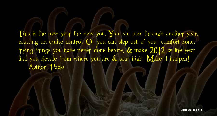 Pablo Quotes: This Is The New Year The New You. You Can Pass Through Another Year, Coasting On Cruise Control. Or You