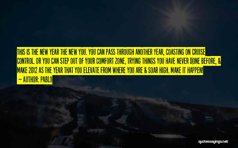Pablo Quotes: This Is The New Year The New You. You Can Pass Through Another Year, Coasting On Cruise Control. Or You