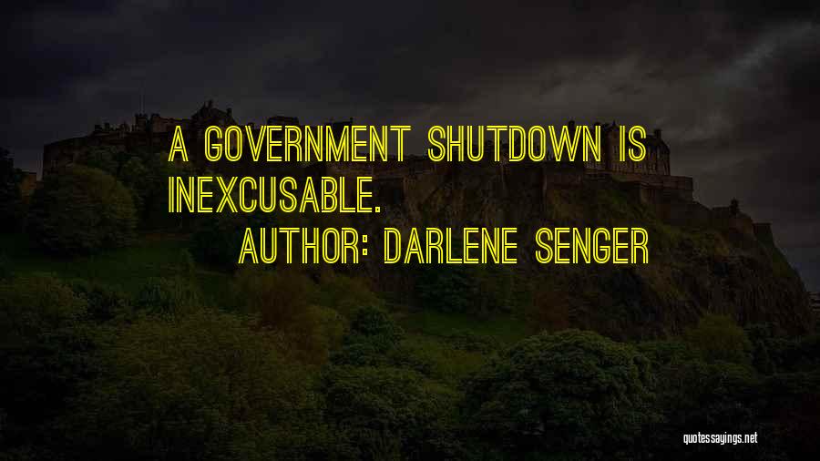 Darlene Senger Quotes: A Government Shutdown Is Inexcusable.