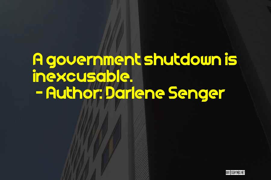 Darlene Senger Quotes: A Government Shutdown Is Inexcusable.