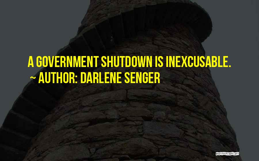 Darlene Senger Quotes: A Government Shutdown Is Inexcusable.