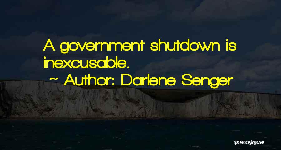 Darlene Senger Quotes: A Government Shutdown Is Inexcusable.