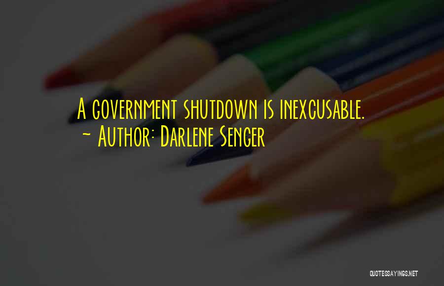 Darlene Senger Quotes: A Government Shutdown Is Inexcusable.