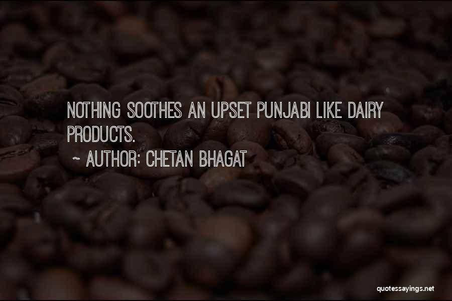 Chetan Bhagat Quotes: Nothing Soothes An Upset Punjabi Like Dairy Products.