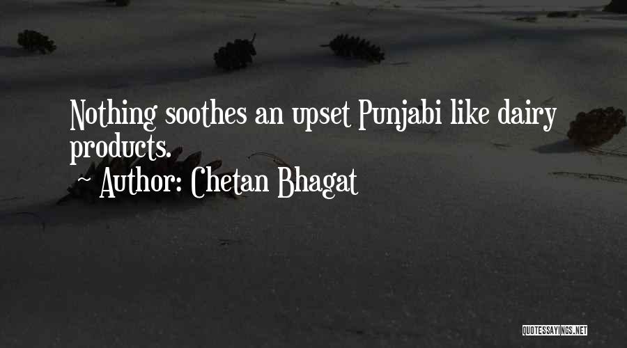 Chetan Bhagat Quotes: Nothing Soothes An Upset Punjabi Like Dairy Products.