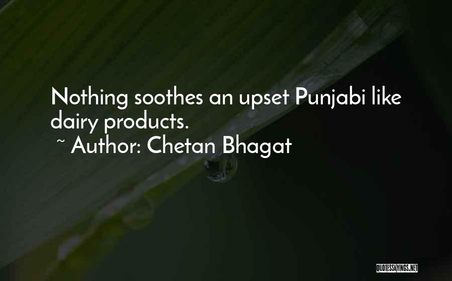 Chetan Bhagat Quotes: Nothing Soothes An Upset Punjabi Like Dairy Products.