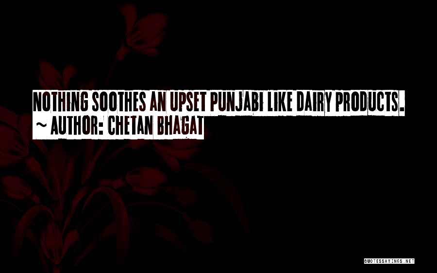 Chetan Bhagat Quotes: Nothing Soothes An Upset Punjabi Like Dairy Products.