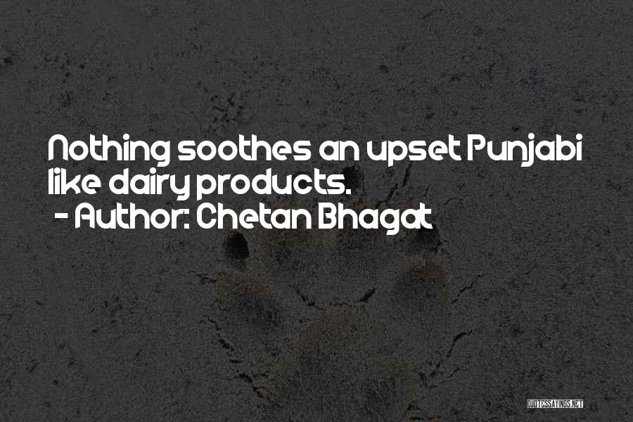 Chetan Bhagat Quotes: Nothing Soothes An Upset Punjabi Like Dairy Products.