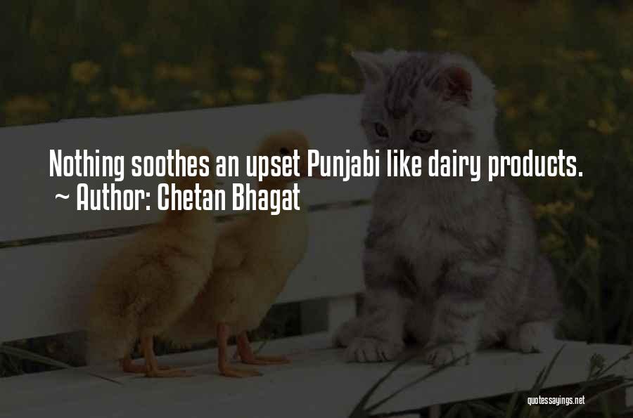 Chetan Bhagat Quotes: Nothing Soothes An Upset Punjabi Like Dairy Products.