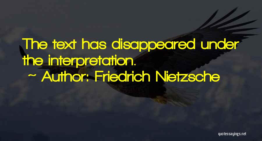 Friedrich Nietzsche Quotes: The Text Has Disappeared Under The Interpretation.