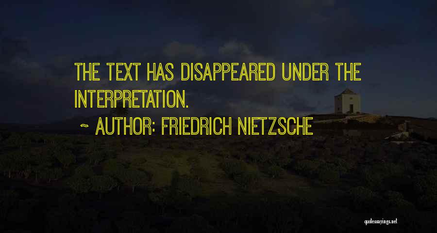 Friedrich Nietzsche Quotes: The Text Has Disappeared Under The Interpretation.