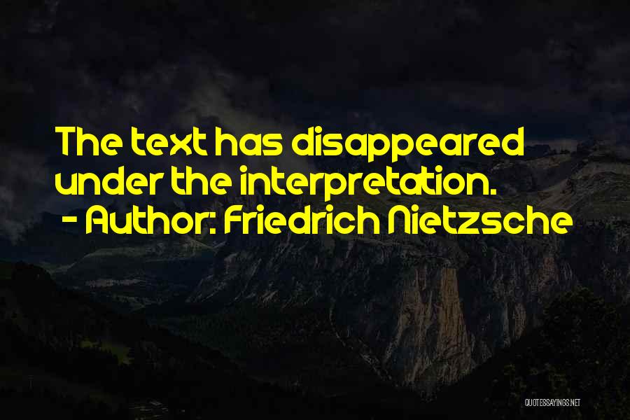 Friedrich Nietzsche Quotes: The Text Has Disappeared Under The Interpretation.