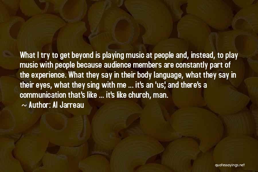 Al Jarreau Quotes: What I Try To Get Beyond Is Playing Music At People And, Instead, To Play Music With People Because Audience