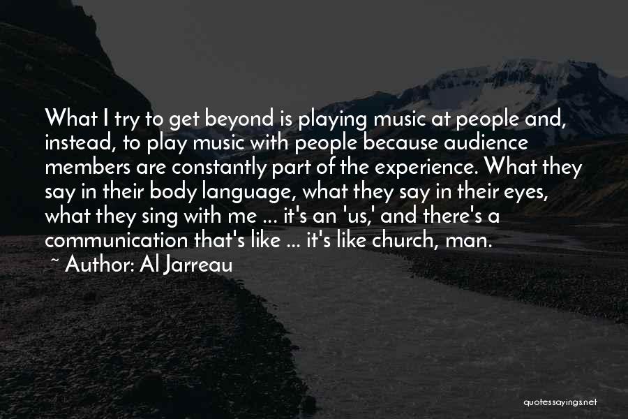 Al Jarreau Quotes: What I Try To Get Beyond Is Playing Music At People And, Instead, To Play Music With People Because Audience