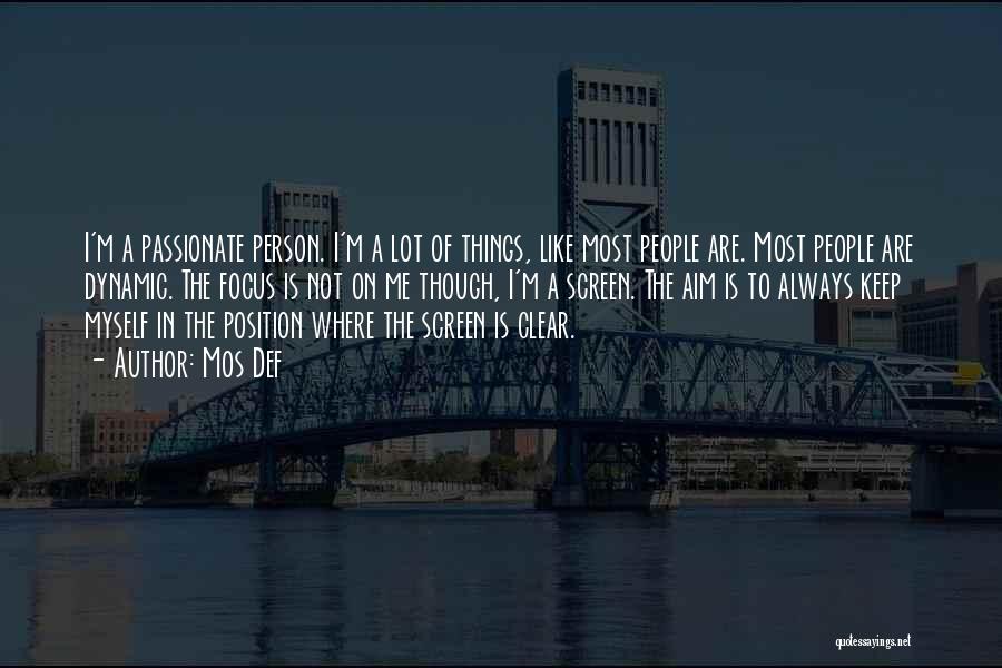 Mos Def Quotes: I'm A Passionate Person. I'm A Lot Of Things, Like Most People Are. Most People Are Dynamic. The Focus Is