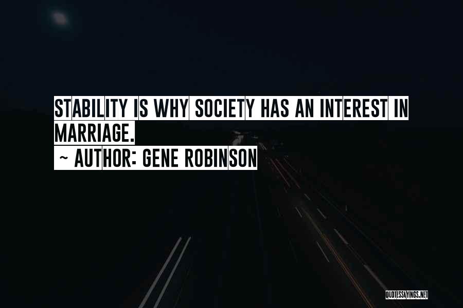 Gene Robinson Quotes: Stability Is Why Society Has An Interest In Marriage.