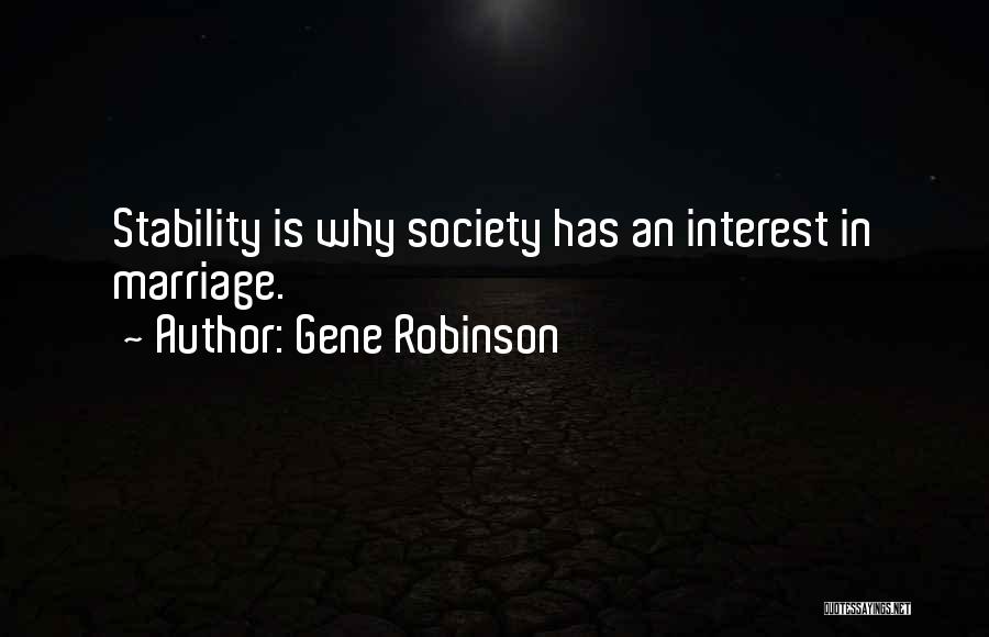 Gene Robinson Quotes: Stability Is Why Society Has An Interest In Marriage.