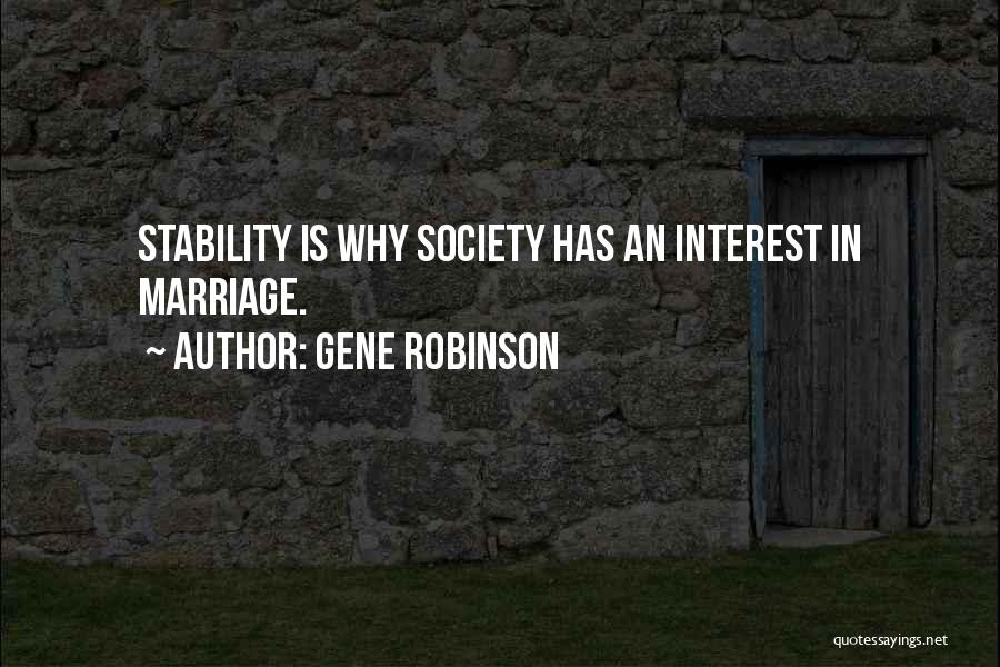 Gene Robinson Quotes: Stability Is Why Society Has An Interest In Marriage.