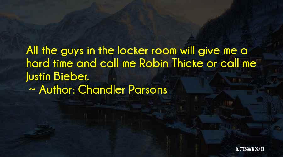 Chandler Parsons Quotes: All The Guys In The Locker Room Will Give Me A Hard Time And Call Me Robin Thicke Or Call