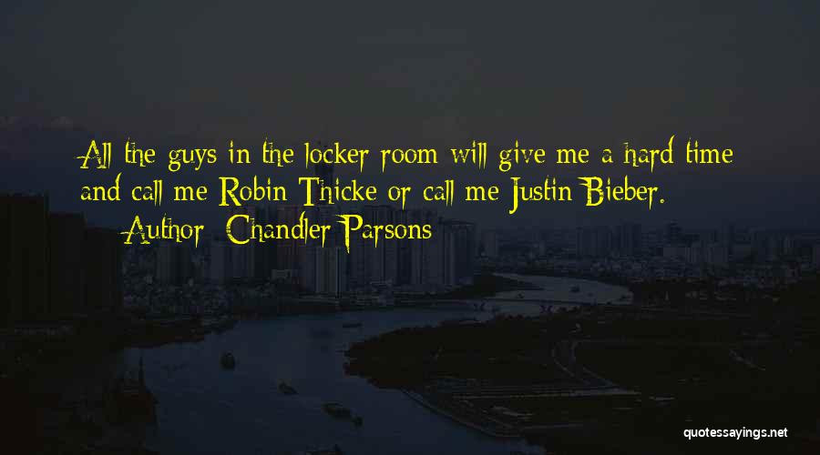 Chandler Parsons Quotes: All The Guys In The Locker Room Will Give Me A Hard Time And Call Me Robin Thicke Or Call