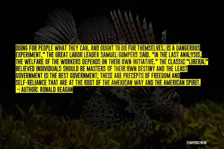 Ronald Reagan Quotes: Doing For People What They Can, And Ought To Do For Themselves, Is A Dangerous Experiment, The Great Labor Leader