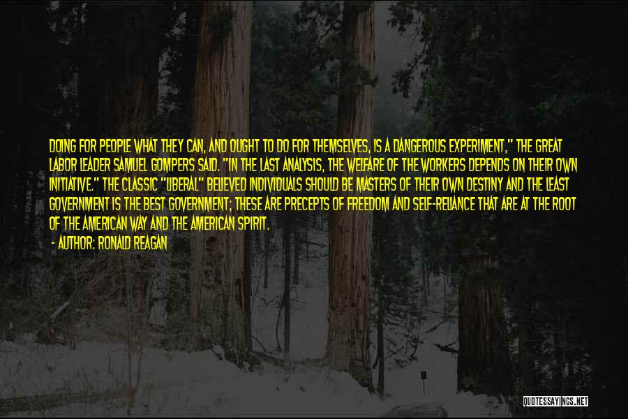 Ronald Reagan Quotes: Doing For People What They Can, And Ought To Do For Themselves, Is A Dangerous Experiment, The Great Labor Leader