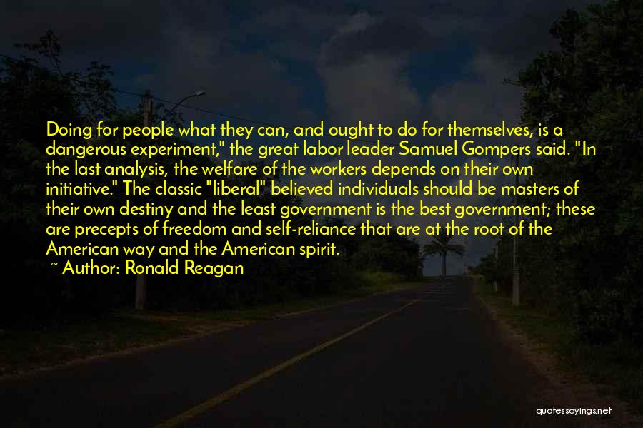 Ronald Reagan Quotes: Doing For People What They Can, And Ought To Do For Themselves, Is A Dangerous Experiment, The Great Labor Leader