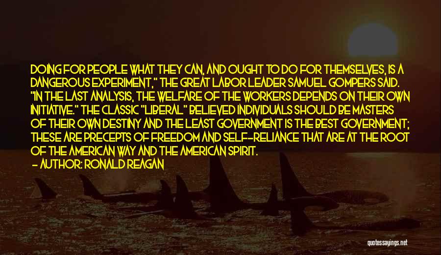 Ronald Reagan Quotes: Doing For People What They Can, And Ought To Do For Themselves, Is A Dangerous Experiment, The Great Labor Leader