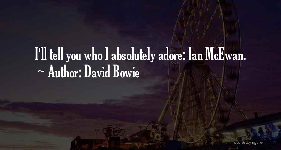 David Bowie Quotes: I'll Tell You Who I Absolutely Adore: Ian Mcewan.
