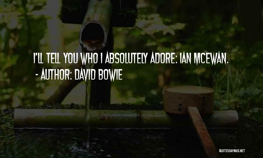 David Bowie Quotes: I'll Tell You Who I Absolutely Adore: Ian Mcewan.