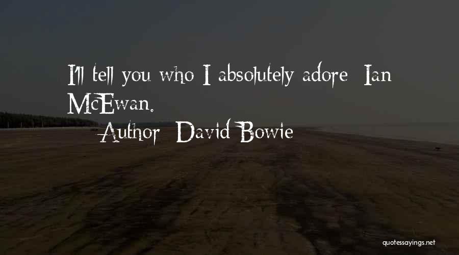 David Bowie Quotes: I'll Tell You Who I Absolutely Adore: Ian Mcewan.