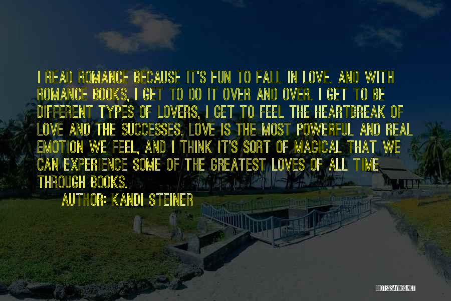 Kandi Steiner Quotes: I Read Romance Because It's Fun To Fall In Love. And With Romance Books, I Get To Do It Over