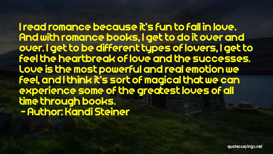 Kandi Steiner Quotes: I Read Romance Because It's Fun To Fall In Love. And With Romance Books, I Get To Do It Over