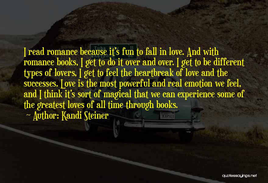 Kandi Steiner Quotes: I Read Romance Because It's Fun To Fall In Love. And With Romance Books, I Get To Do It Over