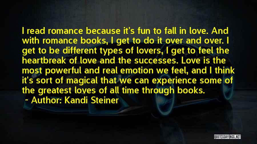 Kandi Steiner Quotes: I Read Romance Because It's Fun To Fall In Love. And With Romance Books, I Get To Do It Over