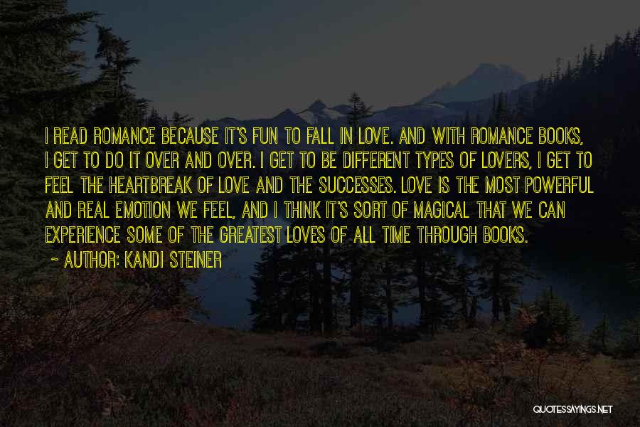 Kandi Steiner Quotes: I Read Romance Because It's Fun To Fall In Love. And With Romance Books, I Get To Do It Over