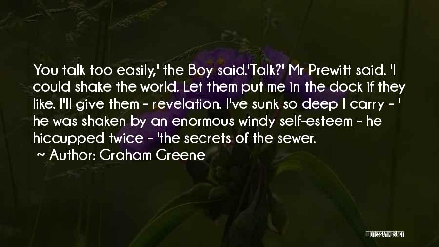 Graham Greene Quotes: You Talk Too Easily,' The Boy Said.'talk?' Mr Prewitt Said. 'i Could Shake The World. Let Them Put Me In