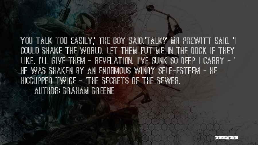 Graham Greene Quotes: You Talk Too Easily,' The Boy Said.'talk?' Mr Prewitt Said. 'i Could Shake The World. Let Them Put Me In